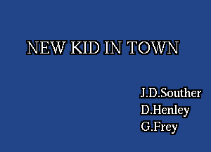 NEW KID IN TOWN

J .D.Souther
D.Henley
G.Frey