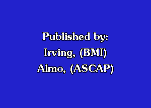 Published by
Irving, (BMI)

Almo, (ASCAP)