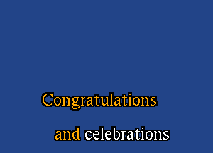 Congratulations

and celebrations