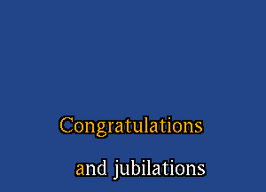 Congratulations

and jubilations