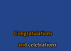 Congratulations

and celebrations