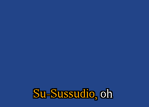 Su-Sussudio, 0h