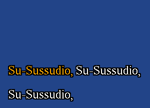 Su-Sussudio, Su-Sussudio,

Su-Sussudio,