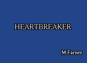 HEARTBREAKER

M.Farner