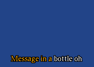Message in a bottle 0h