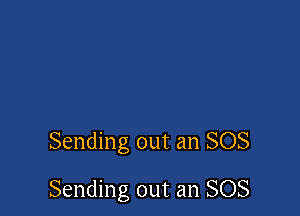 Sending out an SOS

Sending out an SOS