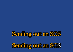 Sending out an SOS

Sending out an SOS