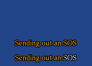 Sending out an SOS

Sending out an SOS