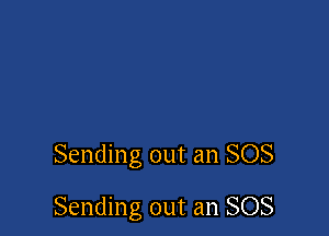 Sending out an SOS

Sending out an SOS