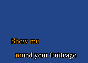 Show me

round your fruitcage