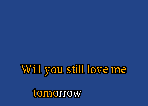 Will you still love me

IOIHOH'OW