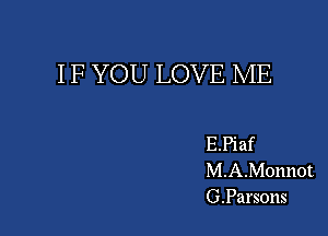 IF YOU LOVE ME

E.Piaf
M.A.Monnot
G.Parsons