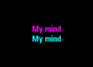 My mind
My mind