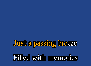 J ust a passing breeze

Filled with memories