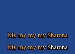 My my my my Sharona

My my my my Sharona