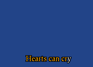 Hearts can cry