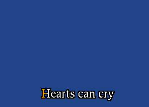 Hearts can cry