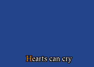 Hearts can cry