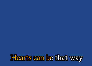 Hearts can be that way