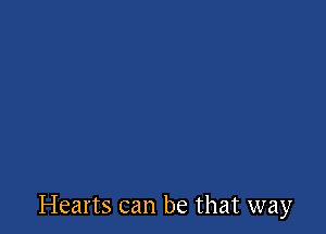 Hearts can be that way