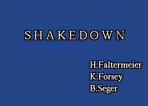 SHAKEDOWN

H.Faltermeier
K.F0rsey
B.Seger