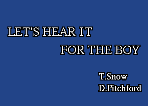 LET'S HEAR IT
FOR THE BOY

T.Snow
D.Pitchford