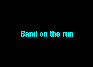 Band on the run