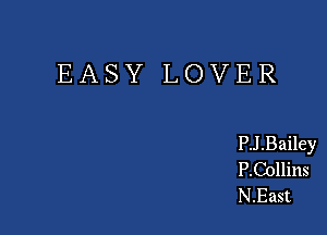 EASY LOVER

PJ .Bailey
P.Collins
N.Hast