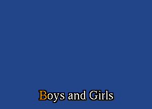 Boys and Girls