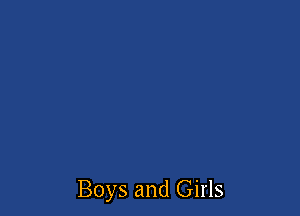 Boys and Girls