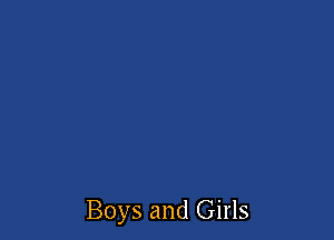 Boys and Girls