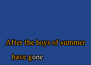 After the boys of summer

have gone