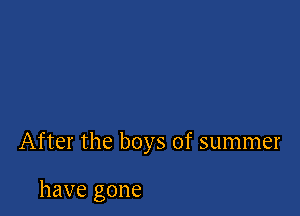 After the boys of summer

have gone