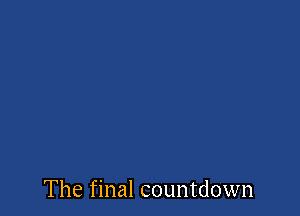 The final countdown