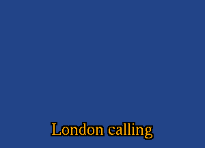 London calling