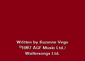 Written by Suzanne Vega
91987 AGF Music Lth
Waifersongs Ltd.