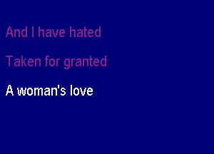 A woman's love