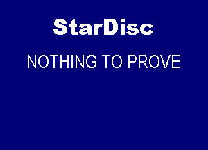 Starlisc
NOTHING TO PROVE