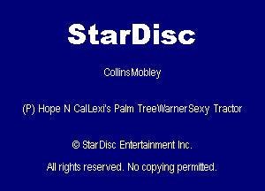 Starlisc

CollmsMobley

(P) Hope N CalL9xI's Pain neewamerSexy Tram

StarDIsc Entertainment Inc,
All rights reserved No copying permitted,