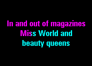 In and out of magazines

Miss World and
beauty queens