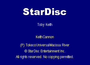 Starlisc

Toby Kerm

Keith Cannon

(P) TokecoUniversalWacnssa PJver
f3 StarDisc Emertammem Inc
A! nghts reserved No copying pemxted