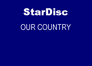 Starlisc
OUR COUNTRY