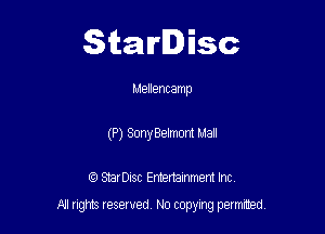 Starlisc

Mellencamp
(P) Sony Belmont Mall

IQ StarDisc Entertainmem Inc.

A! nghts reserved No copying pemxted