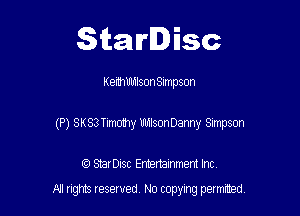 Starlisc

KemmlsonSImpson

(P) SKS3Tim01hy UhHsonDanny Simpson

IQ StarDisc Entertainmem Inc.
A! nghts reserved No copying pemxted