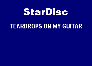 Starlisc
TEARDROPS ON MY GUITAR