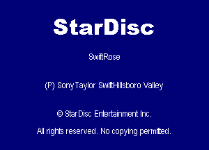 Starlisc

SuurRRose

(P) SonyTaylor SmeIIIsboro Valley

IQ StarDisc Entertainmem Inc.
A! nghts reserved No copying pemxted