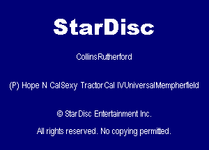 Starlisc

Collinthmerfoxd

(P) Hope N CaISexy TrachCai Wersamempherteid

StarDIsc Entertainment Inc,
All rights reserved No copying permitted,
