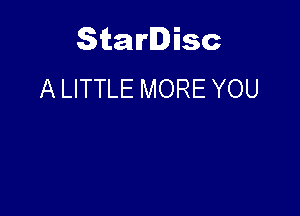 Starlisc
A LITTLE MORE YOU