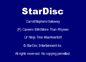 Starlisc

CarrollStephens GaHOmJay

(P) Careers-BMGMore Than Phymes

Lll' Ninja Time MaeAmenbrrt
CC) StarDisc Entertainment Inc.

NJ nghts reserved No copying petmted