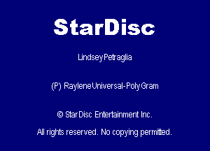 Starlisc

Lmdsey Penagna

(P) RayleneUniuersaI-Polyeram

IQ StarDisc Entertainmem Inc.
A! nghts reserved No copying pemxted